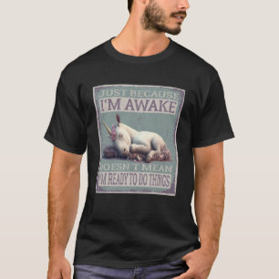 T-shirt Juste parce que je suis réveillé ne signifie pas q