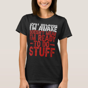 T-shirt Juste parce que je suis réveillé ne veut pas dire