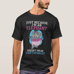 T-shirt Juste parce que je suis un éléphant ne veut pas di