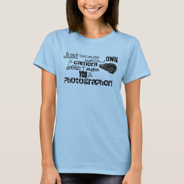 T-shirt Juste parce que vous possédez un appareil-photo ne (Devant)