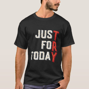 T-shirt Juste Pour Aujourd'Hui Essayez Inspiration propre