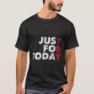 T-shirt Juste pour aujourd'hui Sobriety Anniversaire Sober