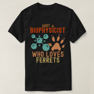 T-shirt Juste un biophysicien qui aime les furets