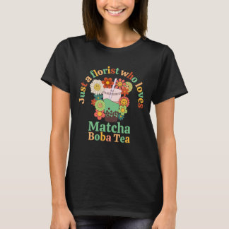 T-shirt Juste Un Fleuriste Qui Aime Matcha Boba Tea
