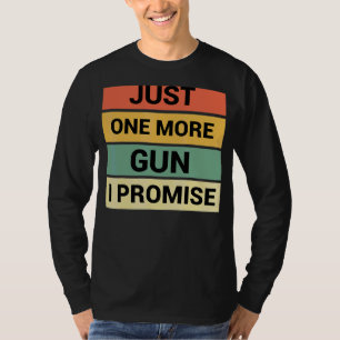T-shirt Juste Un Gun De Plus Je Promets 3