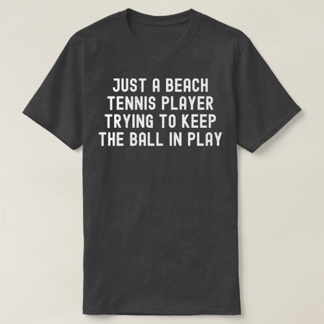 T-shirt Juste un joueur de tennis de plage essayer de gard (Design devant)