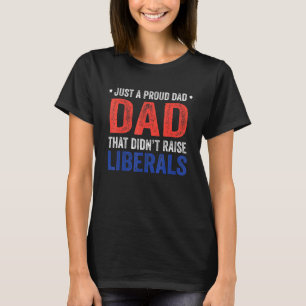 T-shirt Juste un papa fier de n'avoir pas élevé de libérau
