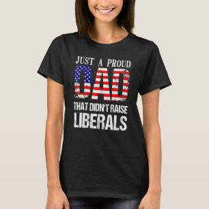 T-shirt Juste un papa fier de n'avoir pas élevé de libérau
