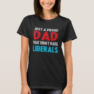 T-shirt Juste un papa fier de n'avoir pas élevé de libérau
