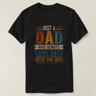 T-shirt Juste un papa qui revient toujours avec le lait