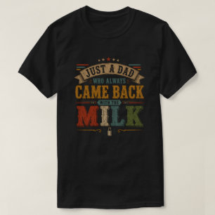 T-shirt Juste un papa qui revient toujours avec le lait