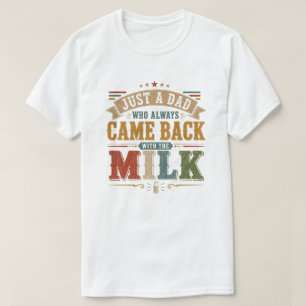 T-shirt Juste un papa qui revient toujours avec le lait
