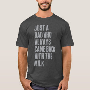T-shirt Juste un papa qui revient toujours avec le lait Pa