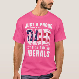 T-shirt Juste un père fier de n'avoir pas élevé de libérau