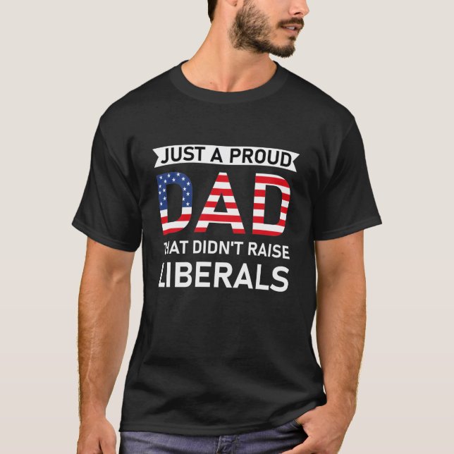 T-shirt Juste un père fier qui n'a pas élevé les libéraux (Devant)