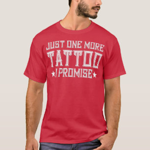 T-shirt Juste Un Tatouage De Plus Je Promets Artiste Encre