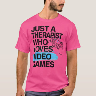 T-shirt Juste un thérapeute qui aime les jeux vidéo Amateu