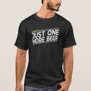T-shirt Juste Une Bière De Plus Je Promets 