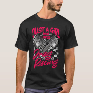 T-shirt Juste une fille qui aime Drag Racing femmes Drag R