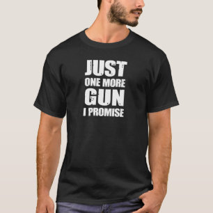 T-shirt Juste une plus d'arme à feu que je promets, lance