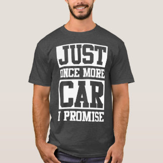 T-shirt Juste Une Voiture De Plus Je Promets Funny Car Hom