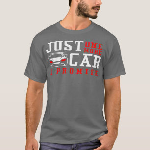 T-shirt Juste Une Voiture De Plus Je Promets Funny Voiture