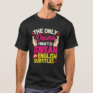 T-shirt K-Dramas Seulement Drama Je Veux Est Coréen Avec A