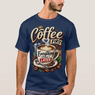 T-Shirt Kaffee zuerst, alles andere später, lustig