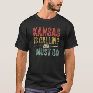 T-shirt Kansas Is Calling And I Must Go Funny