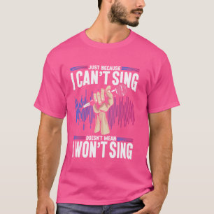 T-shirt Karaoke Singer juste parce que je ne peux pas chan