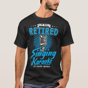 T-shirt Karaoker Je ne suis pas Retraité Chanter Karaoker