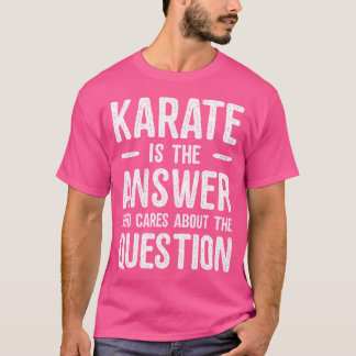 T-shirt Karate Est La Réponse Nouveauté Karate Cadeau