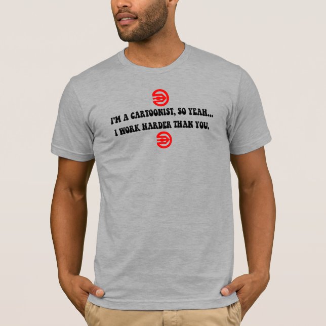 T - Shirt "Karikaturisten arbeiten härter als du" (Vorderseite)