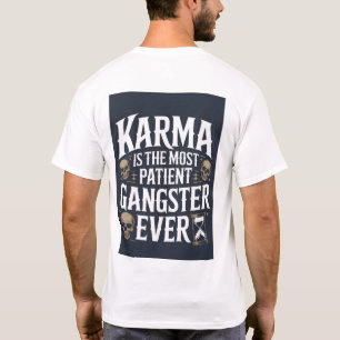 T-shirt Karma est le gangster le plus patient qui soit   P