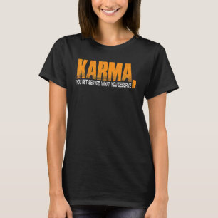 T-shirt Karma On Vous Sert Ce Que Vous Méritez