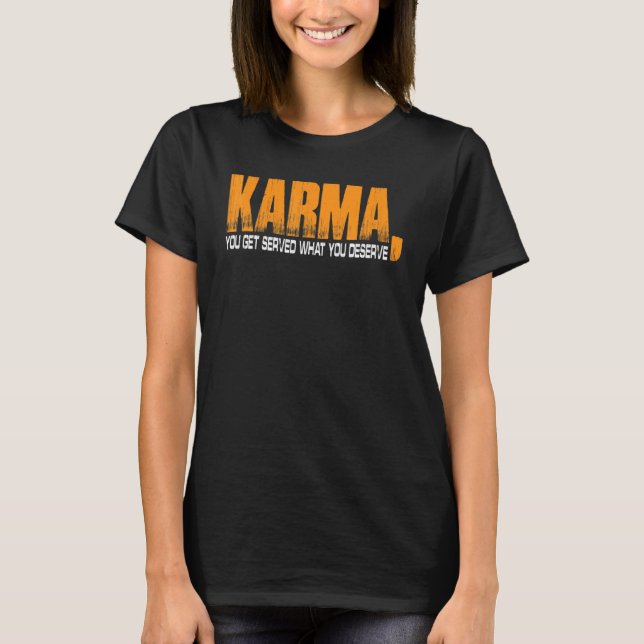T-shirt Karma On Vous Sert Ce Que Vous Méritez (Devant)