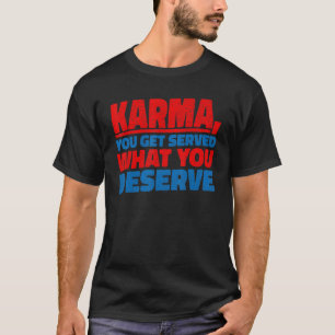 T-shirt Karma Vous obtenez ce que vous méritez