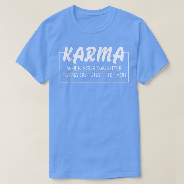 T-shirt Karma When Your Daughter Turns Out (Design devant)