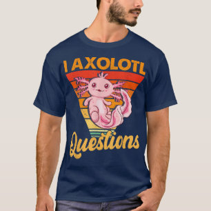 T-shirt Kawaii I Aolotl Questions Retro Cute Aolotl Anime