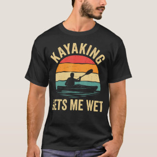 T-shirt Kayak drôle me mouille Kayak Lac Rivière