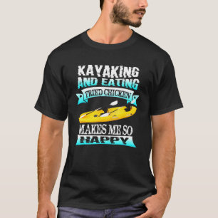 T-shirt Kayak Et Manger Du Poulet Frit Me Rend Si Heureux