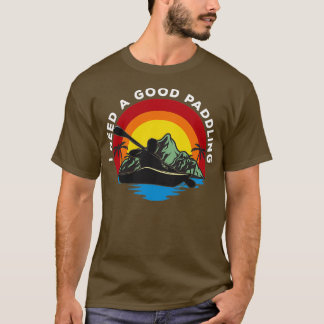 T-shirt Kayak J'Ai Besoin D'Une Bonne Paddle 1