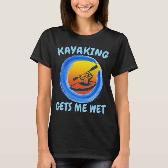 T-shirt Kayak me rend fou de nouveauté (Devant)
