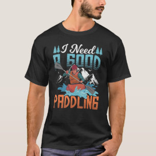 T-shirt Kayaker En Tenue J'Ai Besoin D'Une Bonne Pagaie