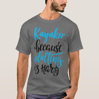 T-shirt Kayaker Parce Que L'Adulte Est Difficile 4