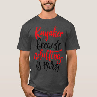 T-shirt Kayaker Parce Que L'Adulte Est Difficile 5