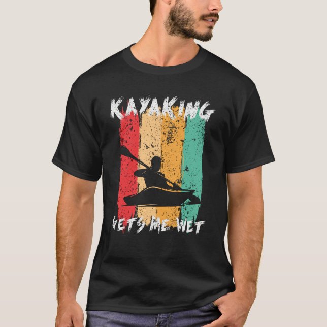 T-shirt Kayaking Gets Me Wet Kayak Paddling Kayaker (Devant)