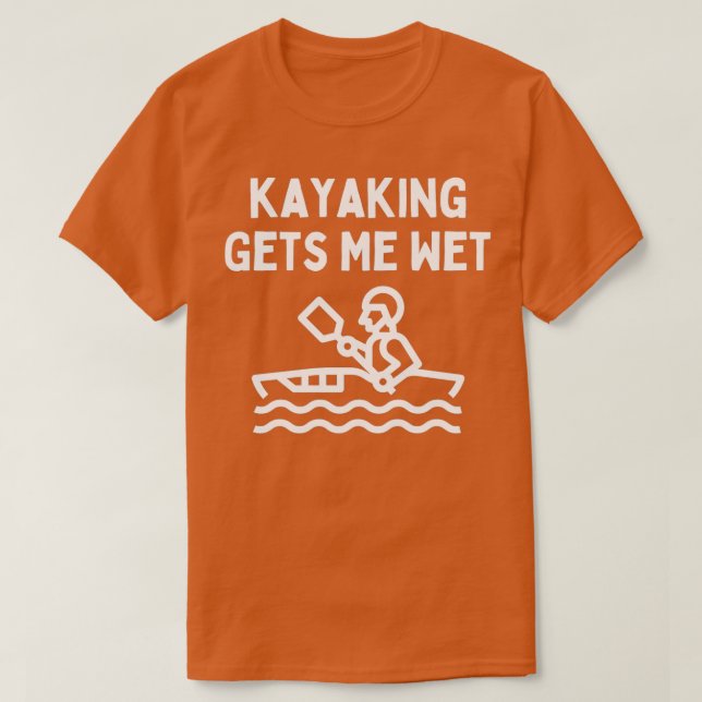 T-shirt Kayaking Lover Dit Que Kayaking Me Donne De L'Eau  (Design devant)