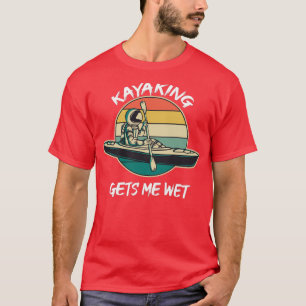T-shirt Kayaking me met mouillé Funny cadeau de famille po