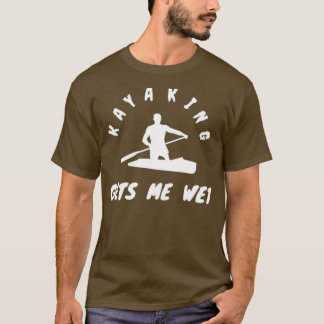 T-shirt Kayaking Me reçoit Wet Kayaking cadeaux Fête des p